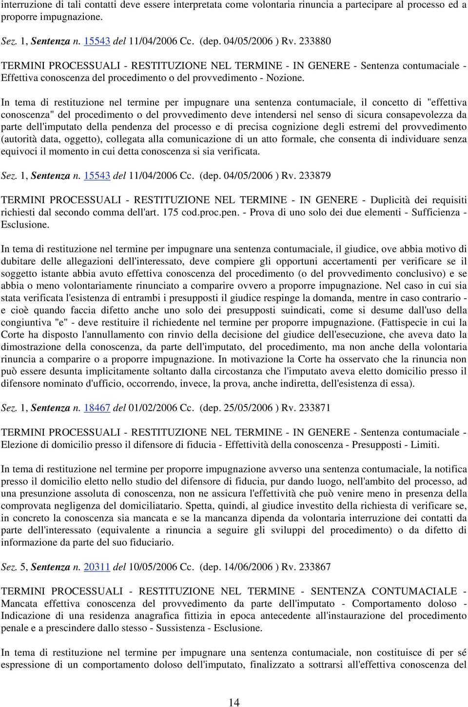 In tema di restituzione nel termine per impugnare una sentenza contumaciale, il concetto di "effettiva conoscenza" del procedimento o del provvedimento deve intendersi nel senso di sicura