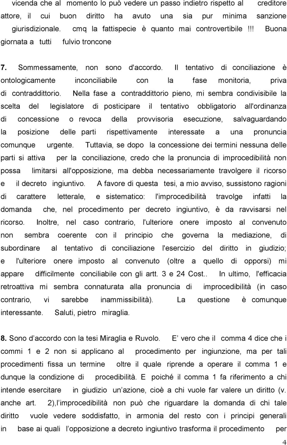 Il tentativo di conciliazione è ontologicamente inconciliabile con la fase monitoria, priva di contraddittorio.