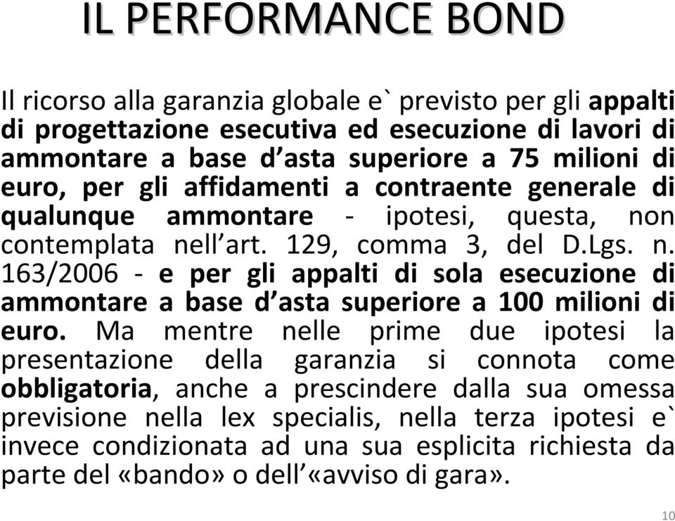 n contemplata nell art. 129, comma 3, del D.Lgs. n. 163/2006 - e per gli appalti di sola esecuzione di ammontare a base d asta superiore a 100 milioni di euro.