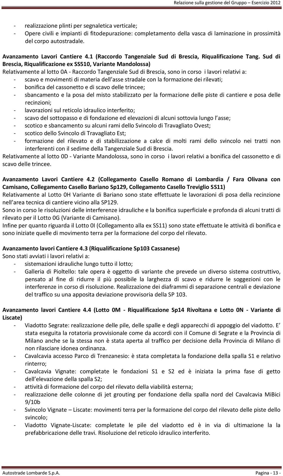 Sud di Brescia, Riqualificazione ex SS510, Variante Mandolossa) Relativamente al lotto 0A - Raccordo Tangenziale Sud di Brescia, sono in corso i lavori relativi a: - scavo e movimenti di materia dell