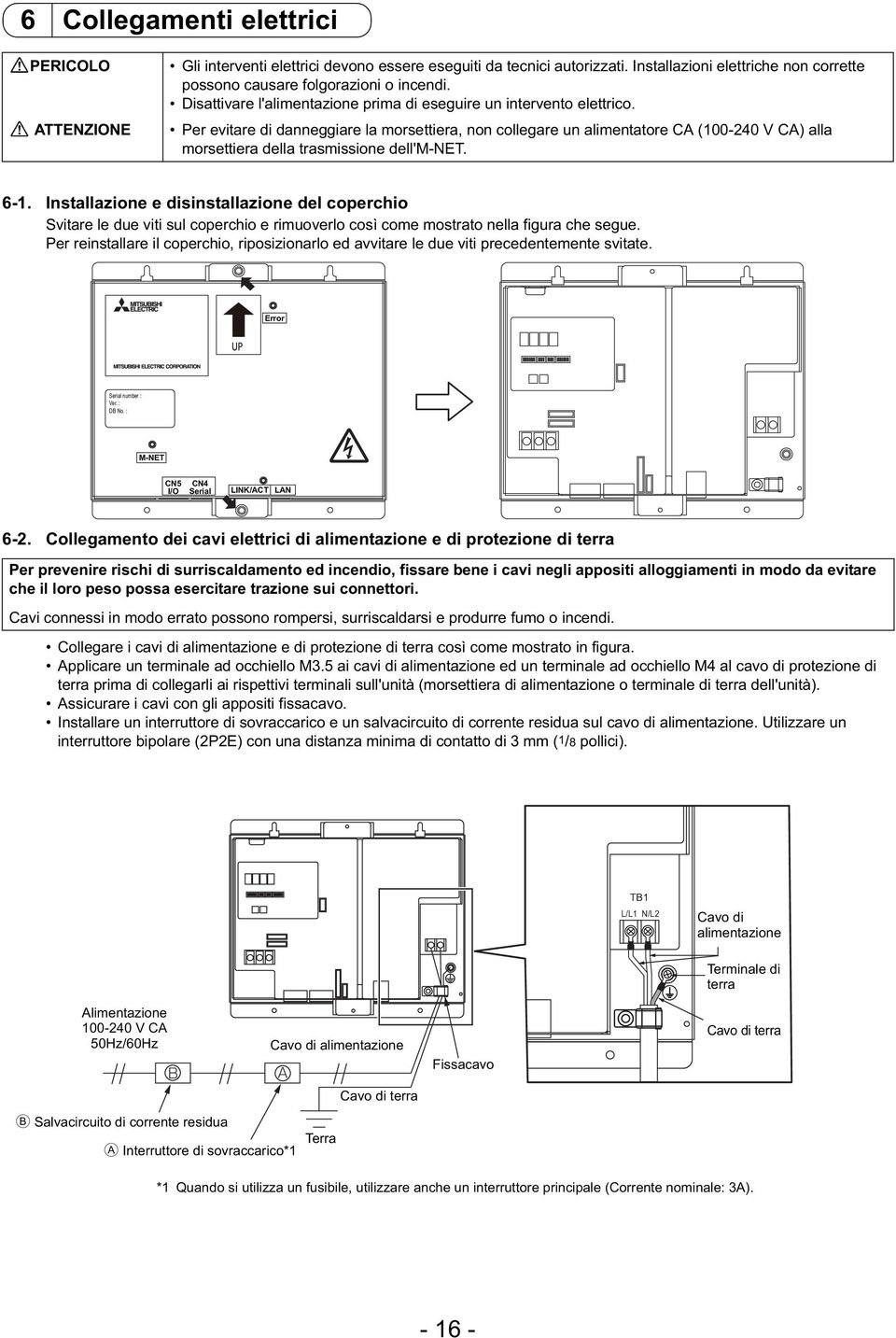 Per evitare di danneggiare la morsettiera, non collegare un alimentatore CA (100-240 V CA) alla morsettiera della trasmissione dell'm-net. 6-1.