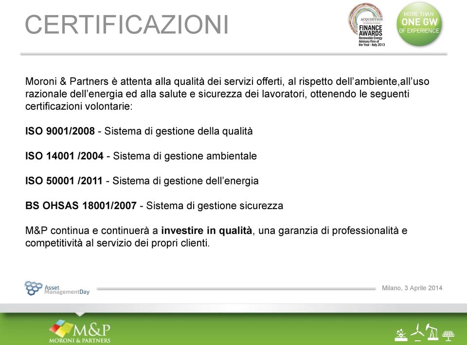 ISO 14001 /2004 - Sistema di gestione ambientale ISO 50001 /2011 - Sistema di gestione dell energia BS OHSAS 18001/2007 - Sistema di