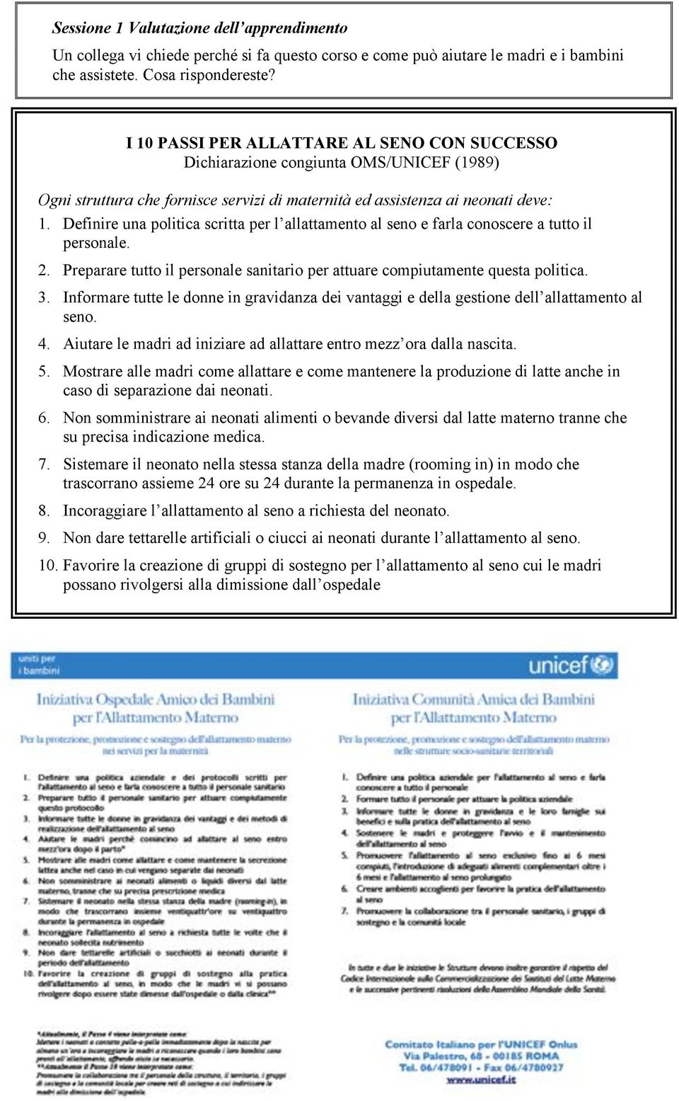 Definire una politica scritta per l allattamento al seno e farla conoscere a tutto il personale. 2. Preparare tutto il personale sanitario per attuare compiutamente questa politica. 3.