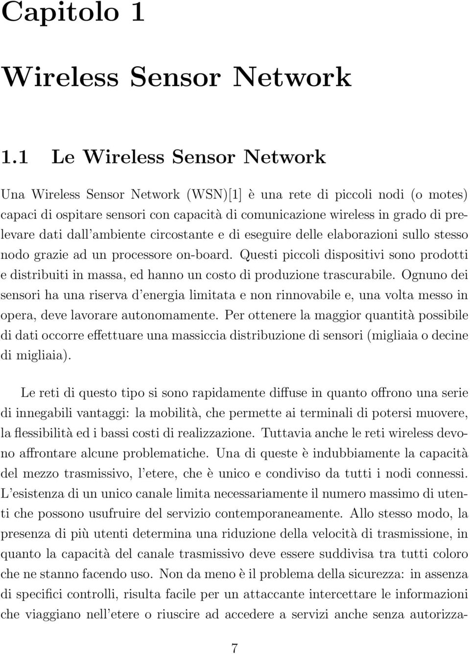 dall ambiente circostante e di eseguire delle elaborazioni sullo stesso nodo grazie ad un processore on-board.