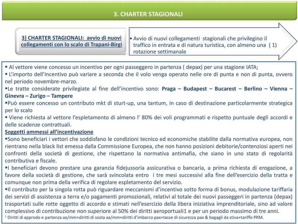 seconda che il volo venga operato nelle ore di punta e non di punta, ovvero nel periodo novembre marzo.