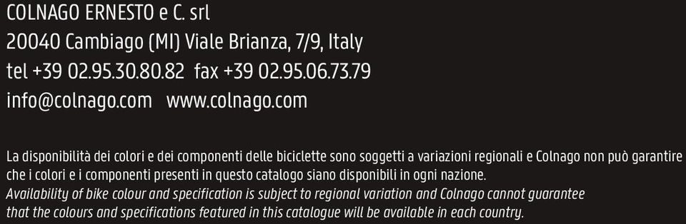 com La disponibilità dei colori e dei componenti delle biciclette sono soggetti a variazioni regionali e Colnago non può garantire che i colori