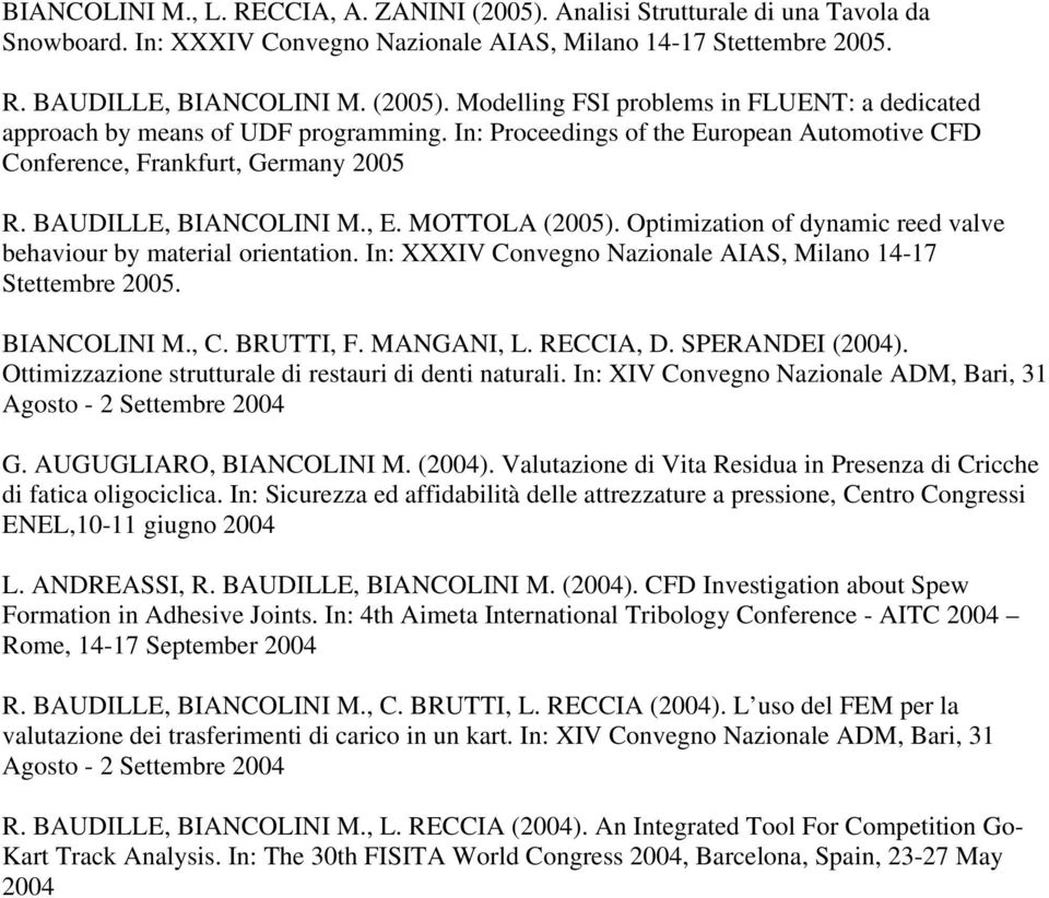 In: XXXIV Convegno Nazionale AIAS, Milano 14-17 Stettembre 2005. BIANCOLINI M., C. BRUTTI, F. MANGANI, L. RECCIA, D. SPERANDEI (2004). Ottimizzazione strutturale di restauri di denti naturali.