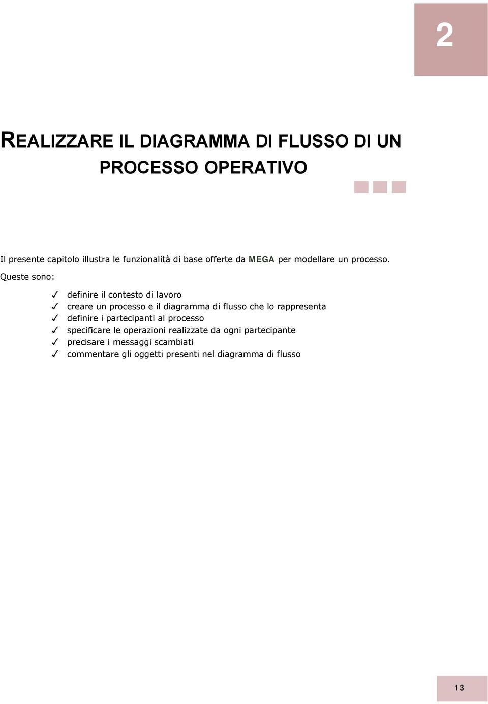 Queste sono: definire il contesto di lavoro creare un processo e il diagramma di flusso che lo rappresenta