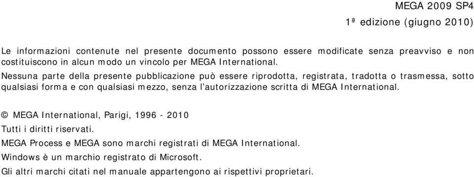 Nessuna parte della presente pubblicazione può essere riprodotta, registrata, tradotta o trasmessa, sotto qualsiasi forma e con qualsiasi mezzo, senza l