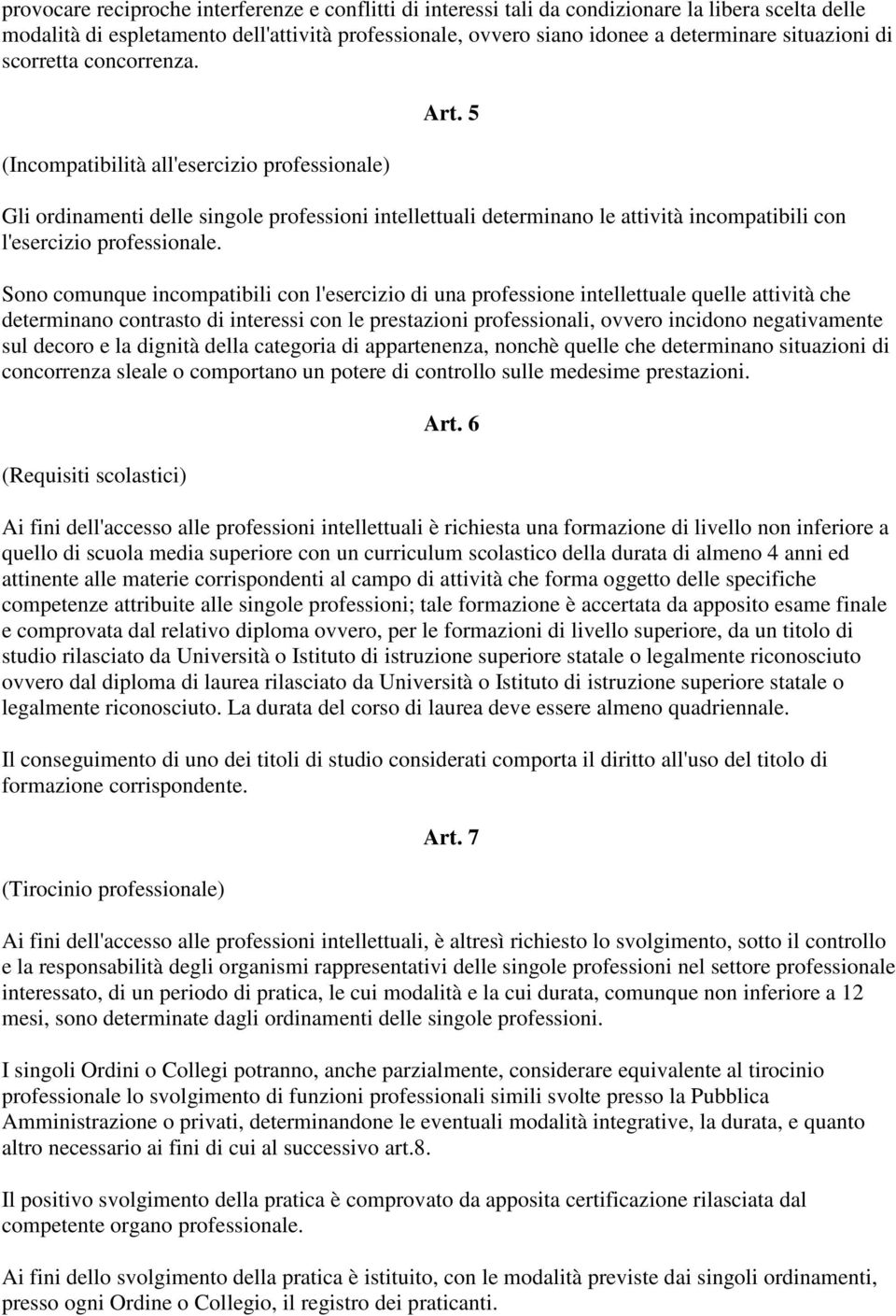 5 Gli ordinamenti delle singole professioni intellettuali determinano le attività incompatibili con l'esercizio professionale.