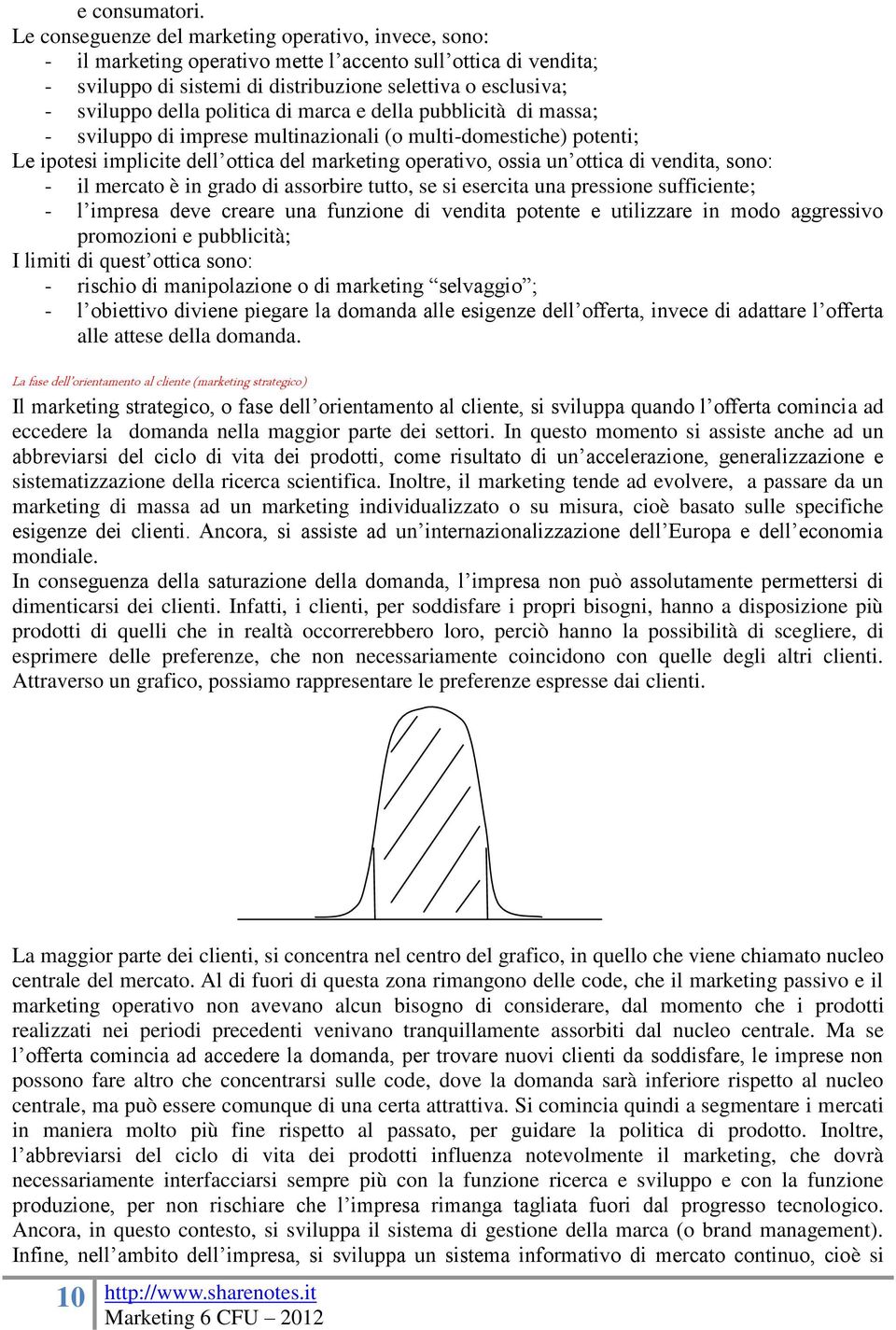 politica di marca e della pubblicità di massa; - sviluppo di imprese multinazionali (o multi-domestiche) potenti; Le ipotesi implicite dell ottica del marketing operativo, ossia un ottica di vendita,