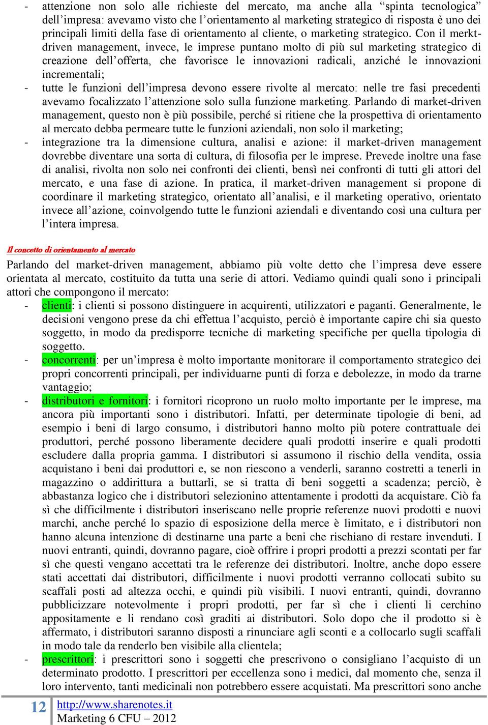 Con il merktdriven management, invece, le imprese puntano molto di più sul marketing strategico di creazione dell offerta, che favorisce le innovazioni radicali, anziché le innovazioni incrementali;