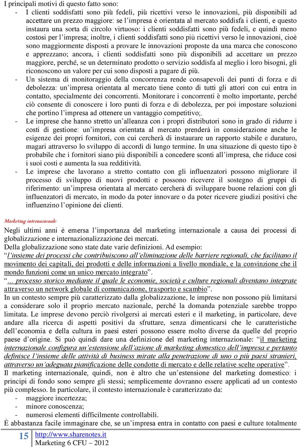 ricettivi verso le innovazioni, cioè sono maggiormente disposti a provare le innovazioni proposte da una marca che conoscono e apprezzano; ancora, i clienti soddisfatti sono più disponibili ad