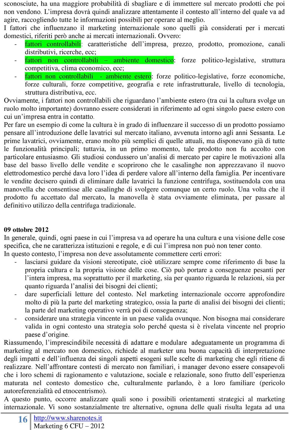 I fattori che influenzano il marketing internazionale sono quelli già considerati per i mercati domestici, riferiti però anche ai mercati internazionali.