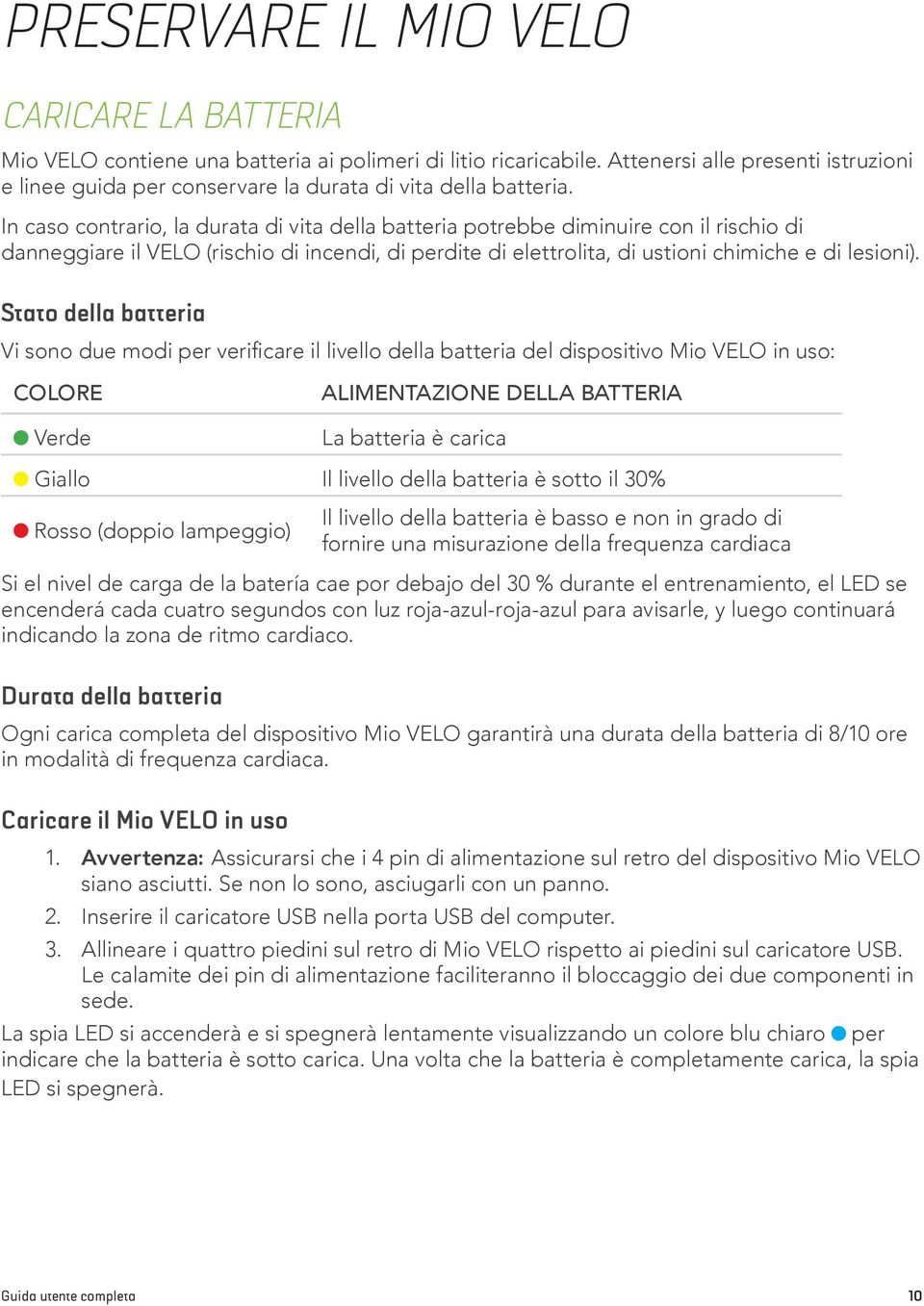 In caso contrario, la durata di vita della batteria potrebbe diminuire con il rischio di danneggiare il VELO (rischio di incendi, di perdite di elettrolita, di ustioni chimiche e di lesioni).