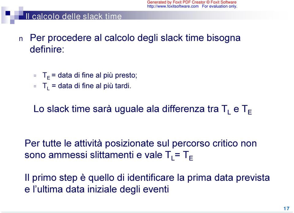 Lo slack time sarà uguale ala differenza tra T L e T E Per tutte le attività posizionate sul percorso
