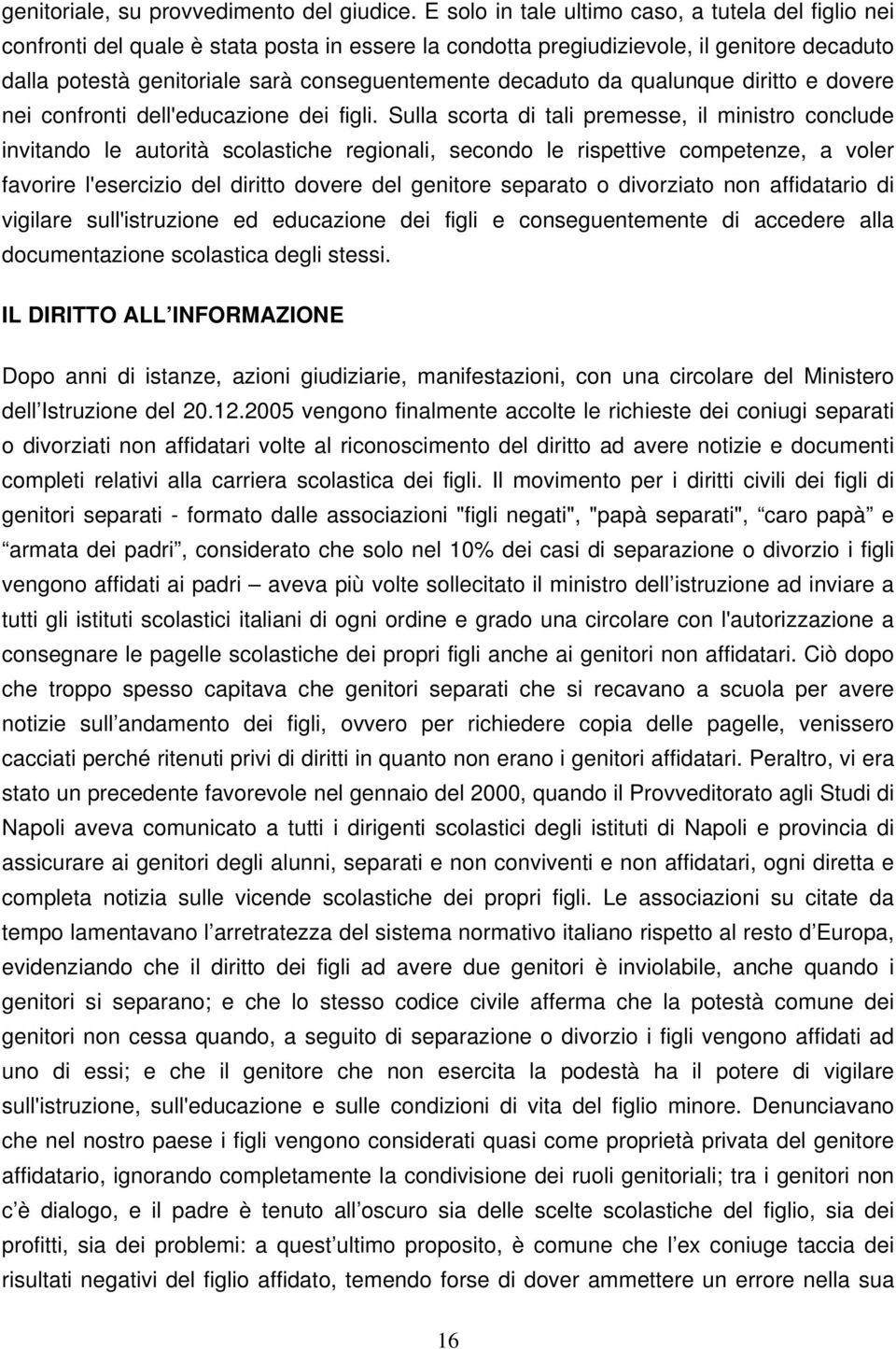 decaduto da qualunque diritto e dovere nei confronti dell'educazione dei figli.