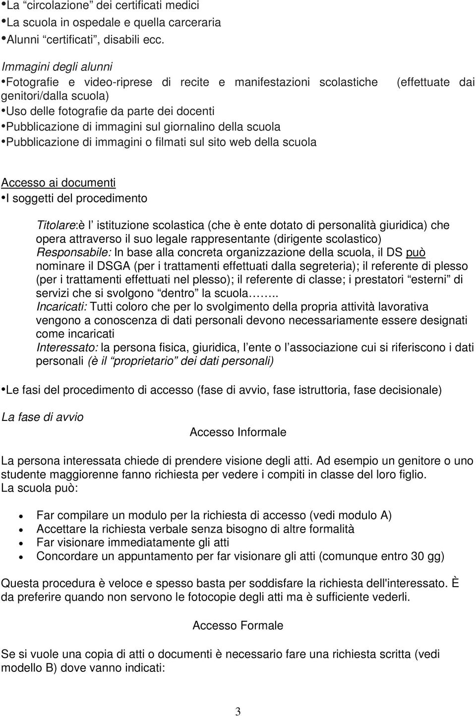 scuola Pubblicazione di immagini o filmati sul sito web della scuola (effettuate dai Accesso ai documenti I soggetti del procedimento Titolare:è l istituzione scolastica (che è ente dotato di