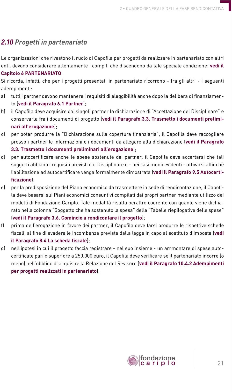 tale speciale condizione: vedi il Capitolo 6 PARTENARIATO.