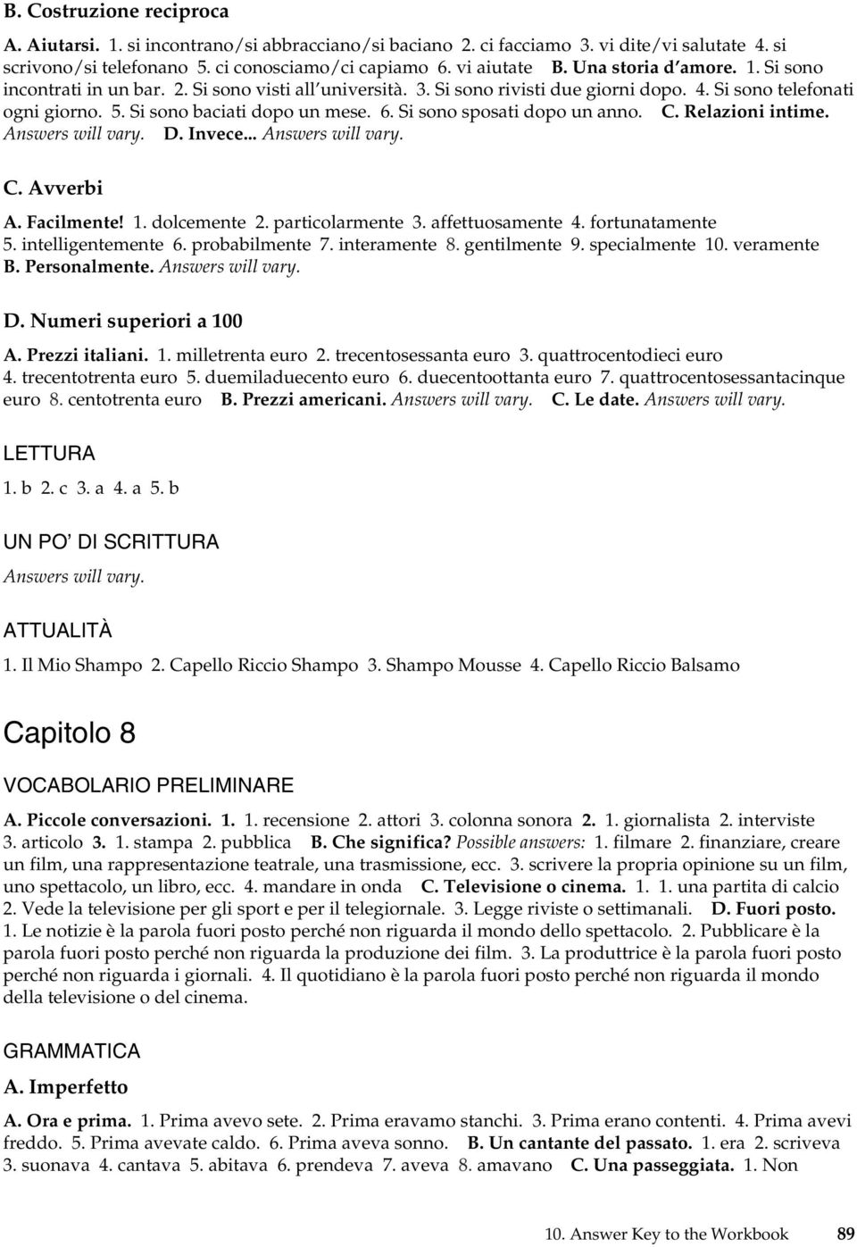 Si sono sposati dopo un anno. C. Relazioni intime. D. Invece... C. Avverbi A. Facilmente! 1. dolcemente 2. particolarmente 3. affettuosamente 4. fortunatamente 5. intelligentemente 6. probabilmente 7.