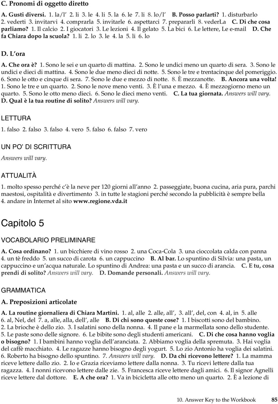 li 6. lo D. L ora A. Che ora è? 1. Sono le sei e un quarto di mattina. 2. Sono le undici meno un quarto di sera. 3. Sono le undici e dieci di mattina. 4. Sono le due meno dieci di notte. 5.