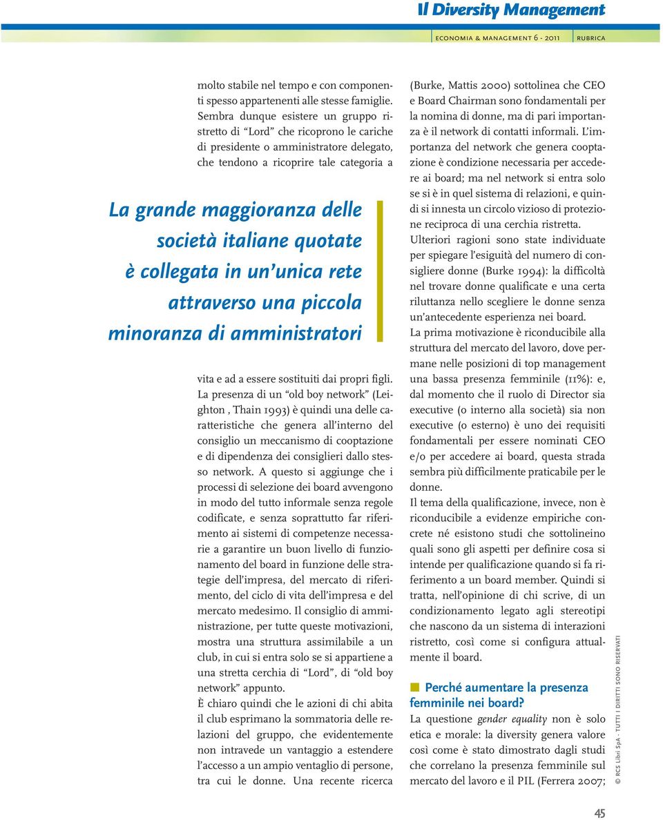 italiane quotate è collegata in un unica rete attraverso una piccola minoranza di amministratori vita e ad a essere sostituiti dai propri figli.