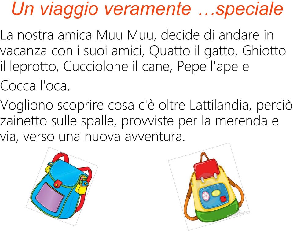 cane, Pepe l'ape e Cocca l'oca.