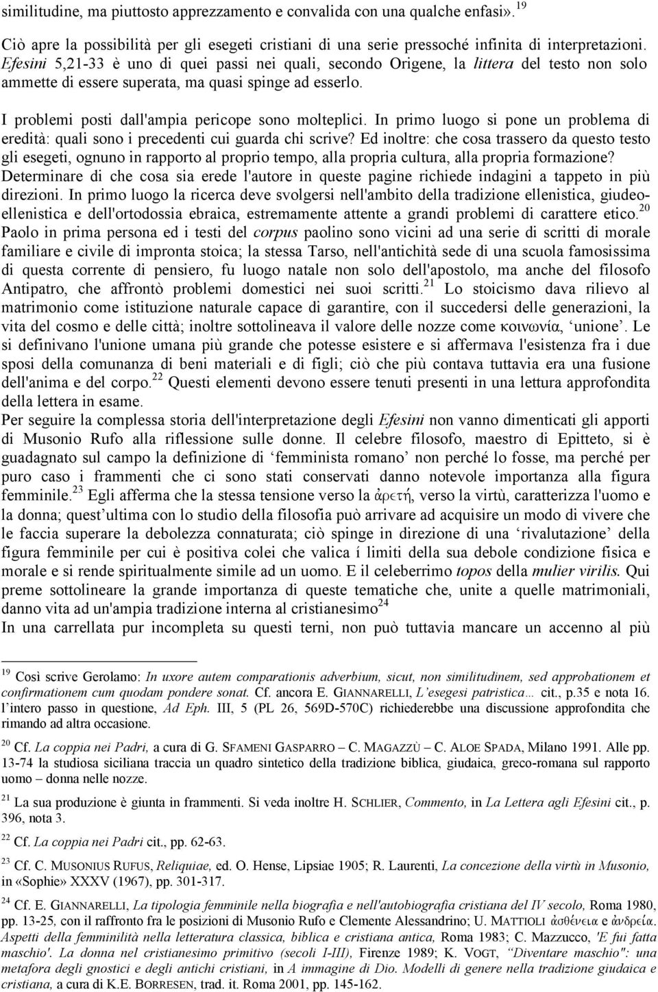 I problemi posti dall'ampia pericope sono molteplici. In primo luogo si pone un problema di eredità: quali sono i precedenti cui guarda chi scrive?