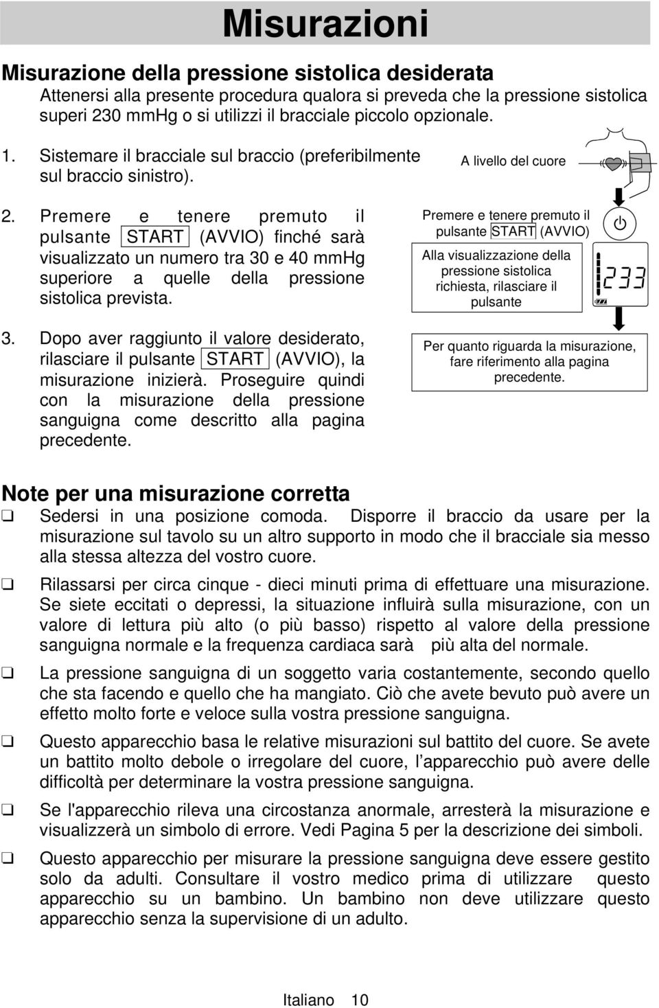 (AVVIO) finché sarà visualizzato un numero tra 30 e 40 mmhg superiore a quelle della pressione sistolica prevista. 3. Dopo aver raggiunto il valore desiderato, rilasciare il pulsante.start.