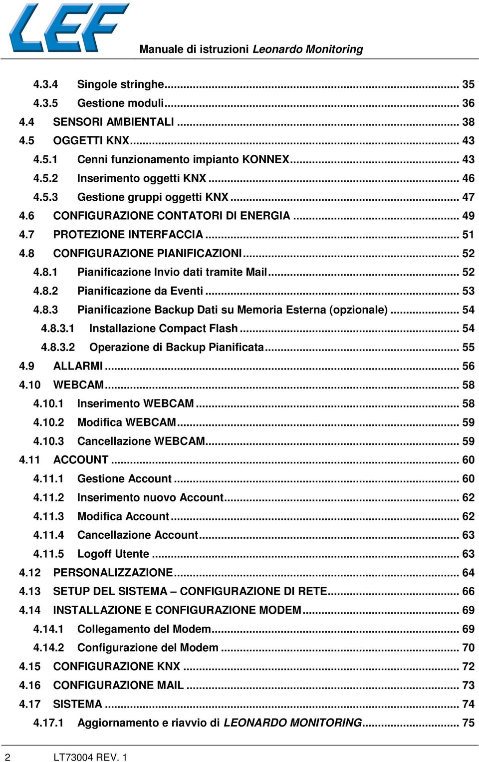 .. 53 4.8.3 Pianificazione Backup Dati su Memoria Esterna (opzionale)... 54 4.8.3.1 Installazione Compact Flash... 54 4.8.3.2 Operazione di Backup Pianificata... 55 4.9 ALLARMI... 56 4.10 WEBCAM.