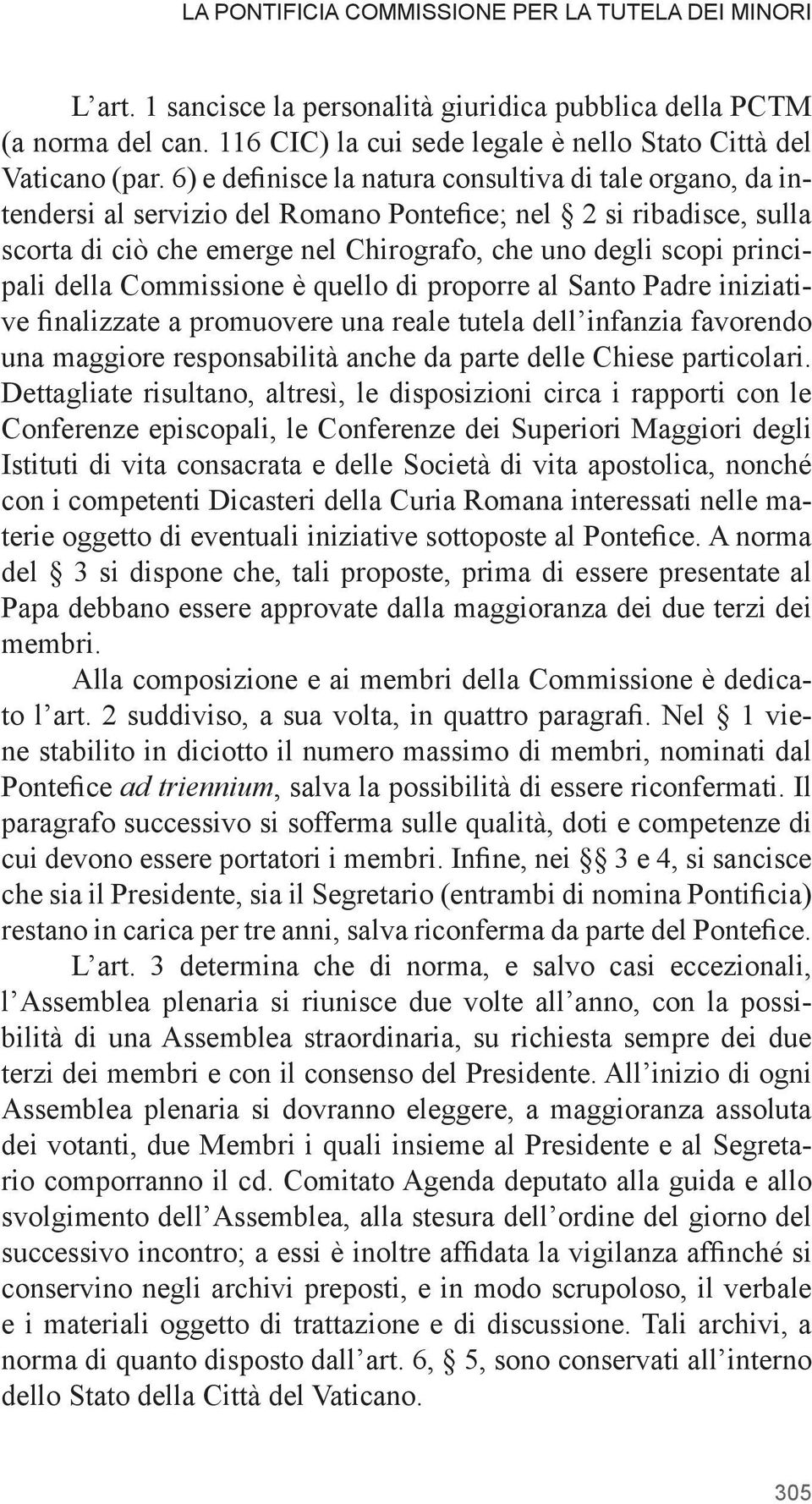 della Commissione è quello di proporre al Santo Padre iniziative finalizzate a promuovere una reale tutela dell infanzia favorendo una maggiore responsabilità anche da parte delle Chiese particolari.