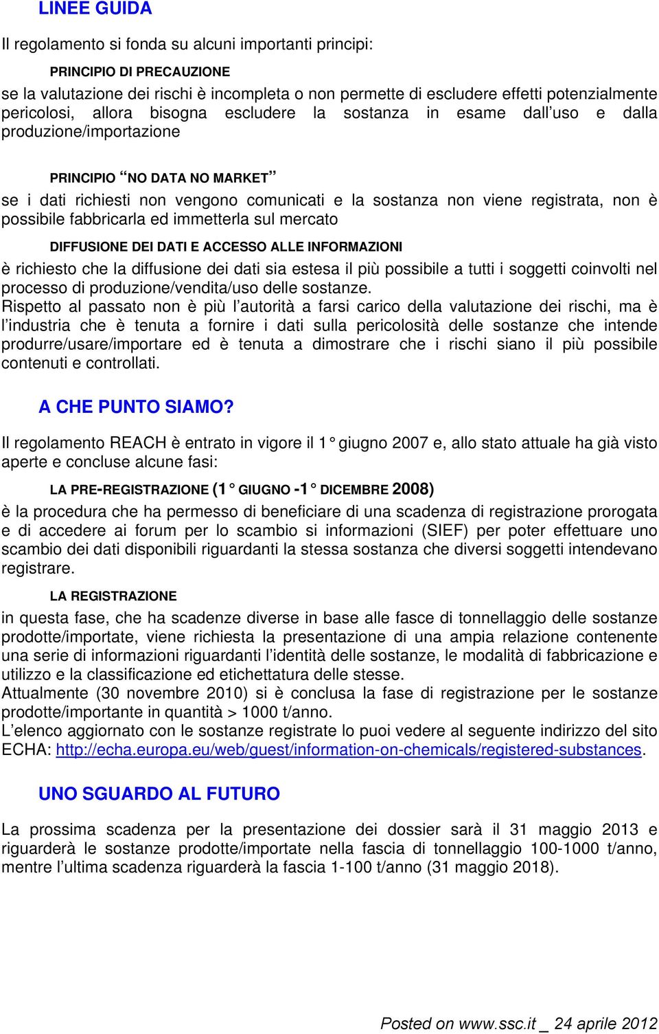 possibile fabbricarla ed immetterla sul mercato DIFFUSIONE DEI DATI E ACCESSO ALLE INFORMAZIONI è richiesto che la diffusione dei dati sia estesa il più possibile a tutti i soggetti coinvolti nel