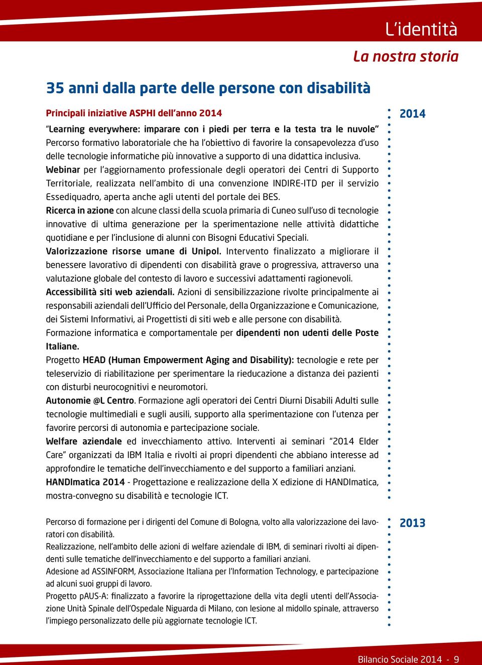 Webinar per l aggiornamento professionale degli operatori dei Centri di Supporto Territoriale, realizzata nell ambito di una convenzione INDIRE-ITD per il servizio Essediquadro, aperta anche agli