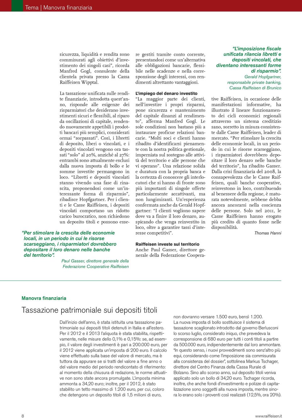 Paul Gasser, direttore generale della Federazione Cooperative Raiffeisen La tassazione unificata sulle rendite finanziarie, introdotta quest anno, risponde alle esigenze dei risparmiatori che