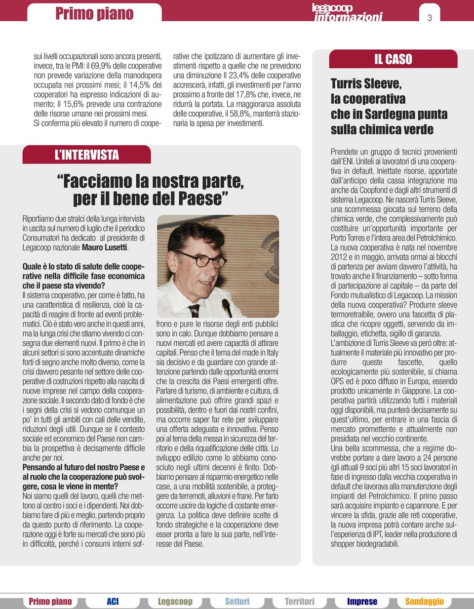 Si conferma più elevato il numero di cooperative che ipotizzano di aumentare gli investimenti rispetto a quelle che ne prevedono una diminuzione Il 23,4% delle cooperative accrescerà, infatti, gli