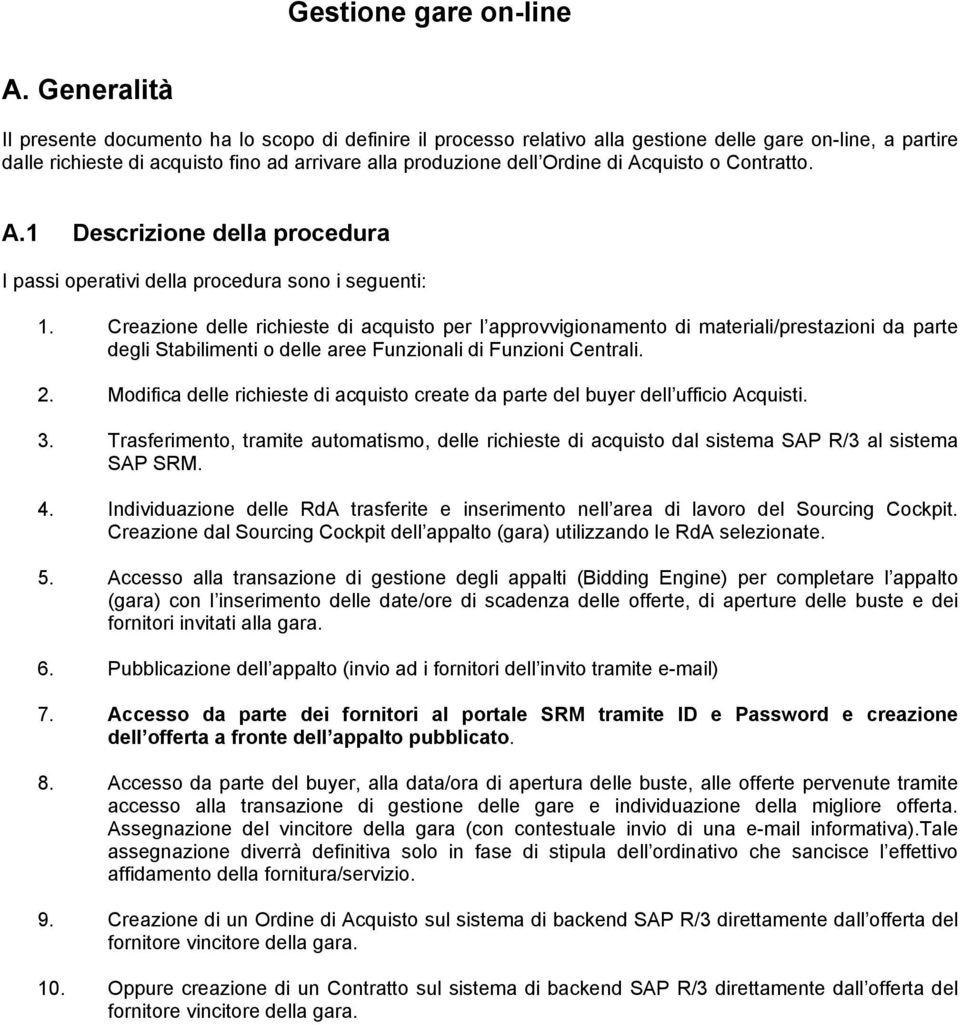 Acquisto o Contratto. A.1 Descrizione della procedura I passi operativi della procedura sono i seguenti: 1.