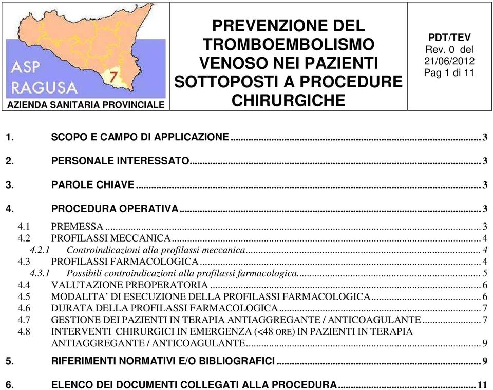 5 MODALITA DI ESECUZIONE DELLA PROFILASSI FARMACOLOGICA... 6 4.6 DURATA DELLA PROFILASSI FARMACOLOGICA... 7 4.