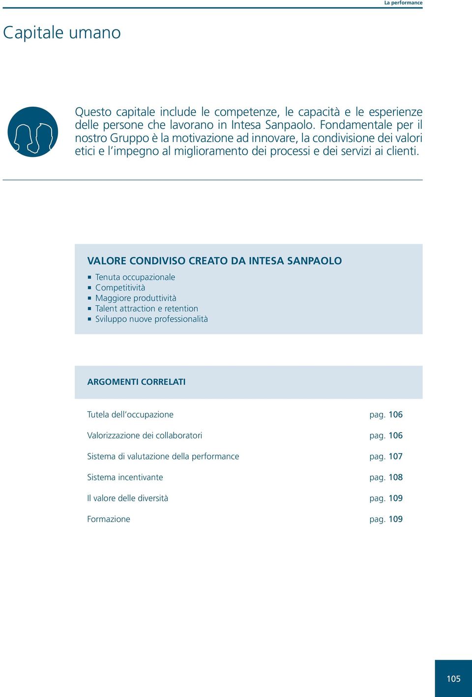 VALORE CONDIVISO CREATO DA INTESA SANPAOLO Tenuta occupazionale Competitività Maggiore produttività Talent attraction e retention Sviluppo nuove professionalità ARGOMENTI