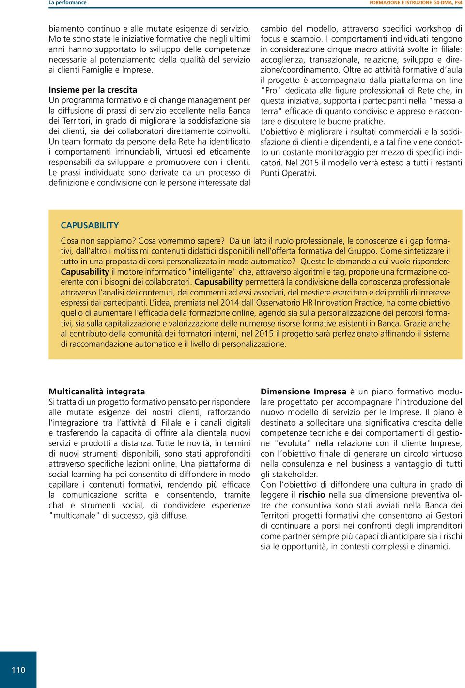 Insieme per la crescita Un programma formativo e di change management per la diffusione di prassi di servizio eccellente nella Banca dei Territori, in grado di migliorare la soddisfazione sia dei