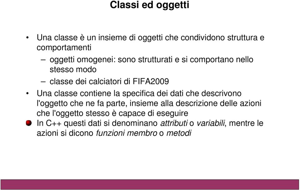 dati che descrivono l'oggetto che ne fa parte, insieme alla descrizione delle azioni che l'oggetto stesso è capace di