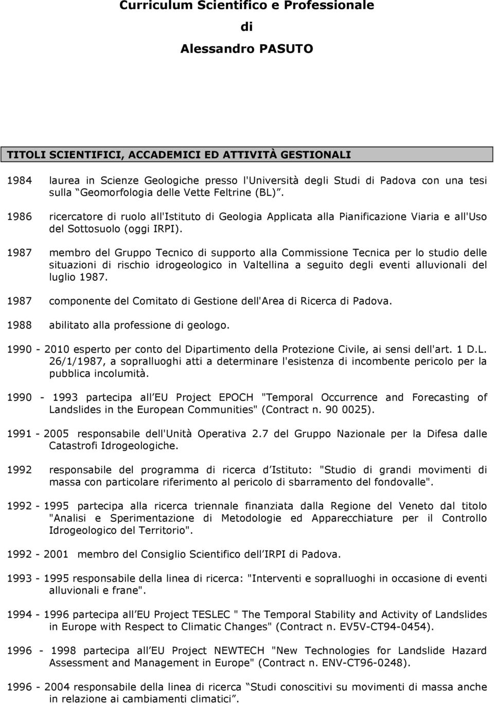 1987 membro del Gruppo Tecnico di supporto alla Commissione Tecnica per lo studio delle situazioni di rischio idrogeologico in Valtellina a seguito degli eventi alluvionali del luglio 1987.