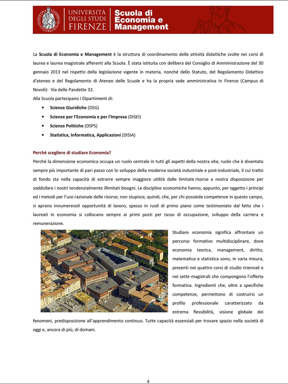 Regolamento di Ateneo delle Scuole e ha la propria sede amministrativa in Firenze (Campus di Novoli)- Via delle Pandette 32.