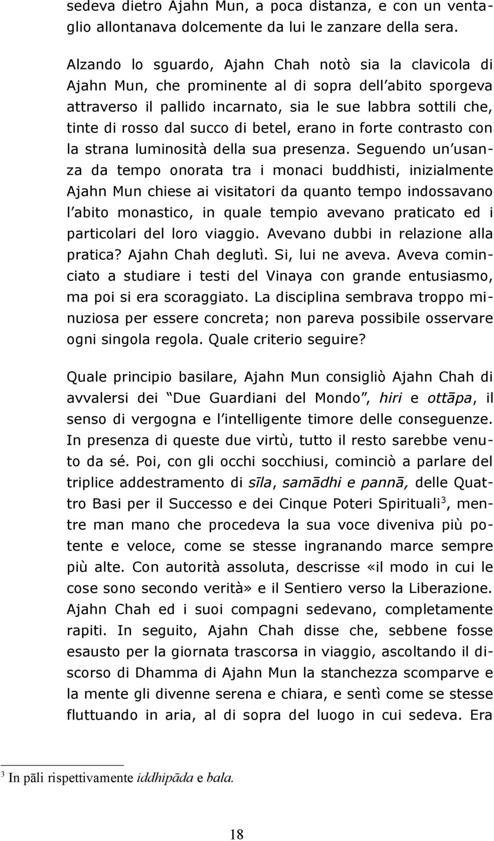 succo di betel, erano in forte contrasto con la strana luminosità della sua presenza.