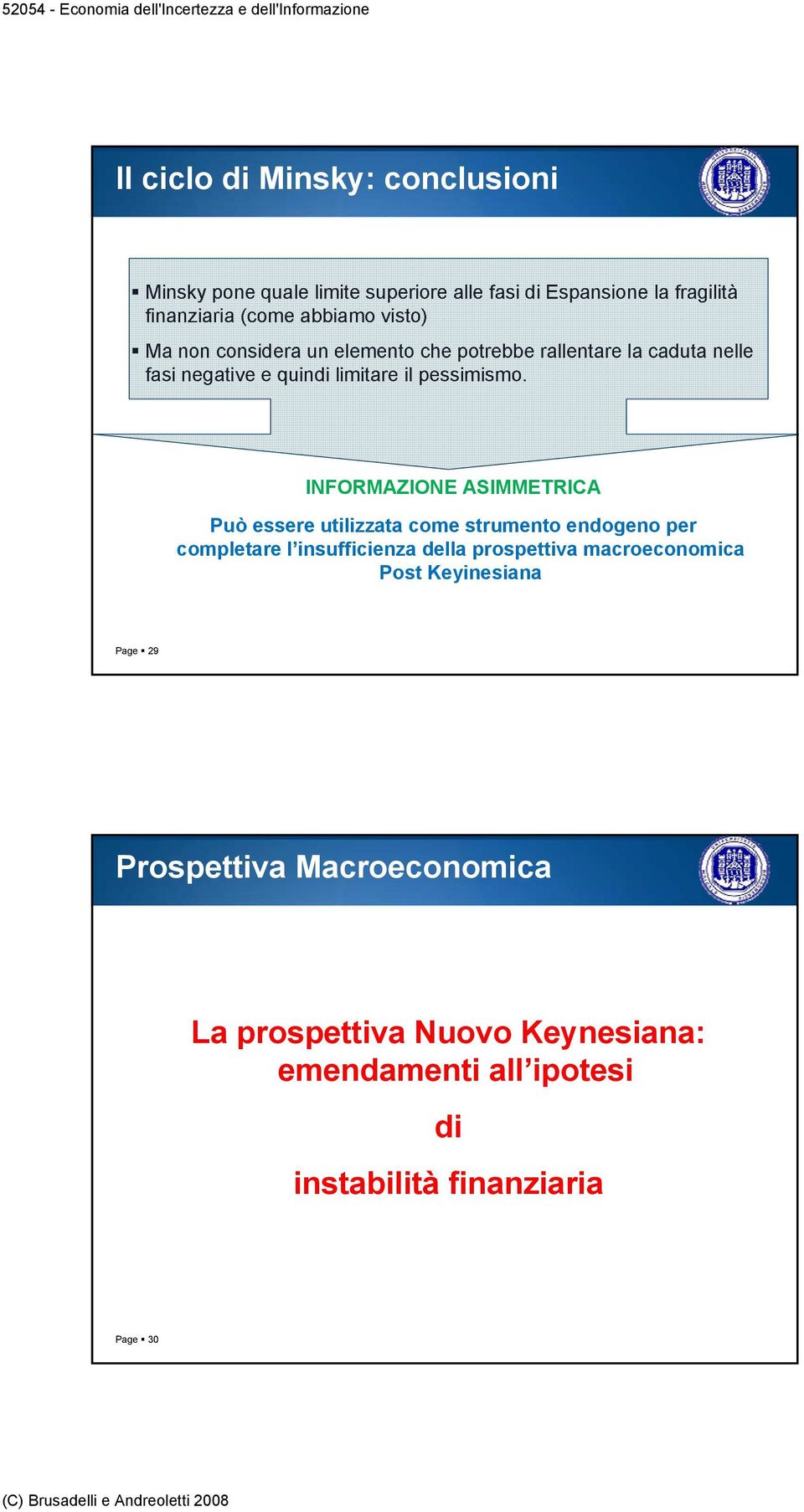 INFORMAZIONE ASIMMETRICA Può essere utilizzata come strumento endogeno per completare l insufficienza della prospettiva