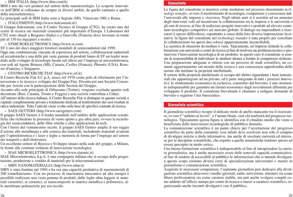 Le principali sedi di IBM Italia sono a Segrate (MI), Vimercate (MI) e Roma. ITALCEMENTI (http://www.italcementi.