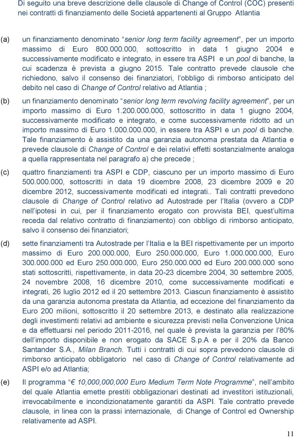 000, sottoscritto in data 1 giugno 2004 e successivamente modificato e integrato, in essere tra ASPI e un pool di banche, la cui scadenza è prevista a giugno 2015.