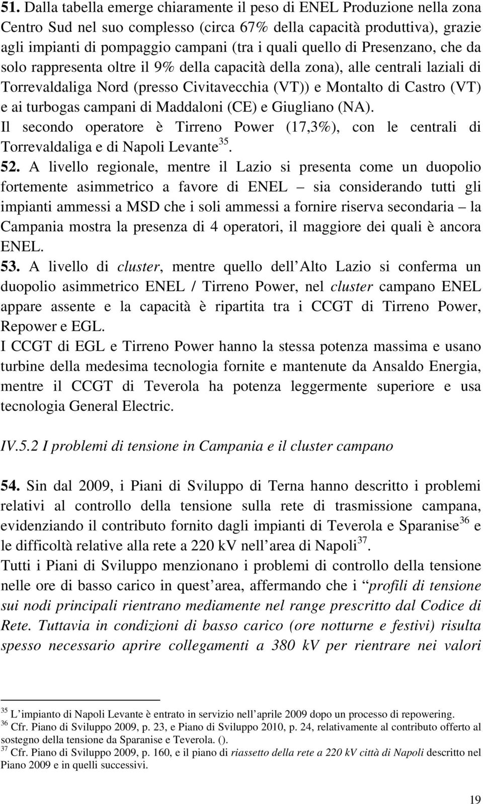 campani di Maddaloni (CE) e Giugliano (NA). Il secondo operatore è Tirreno Power (17,3%), con le centrali di Torrevaldaliga e di Napoli Levante 35. 52.