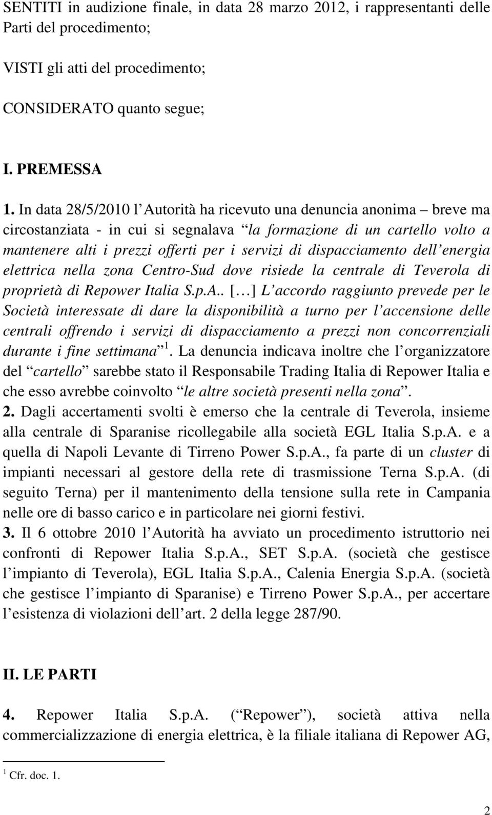 dispacciamento dell energia elettrica nella zona Centro-Sud dove risiede la centrale di Teverola di proprietà di Repower Italia S.p.A.