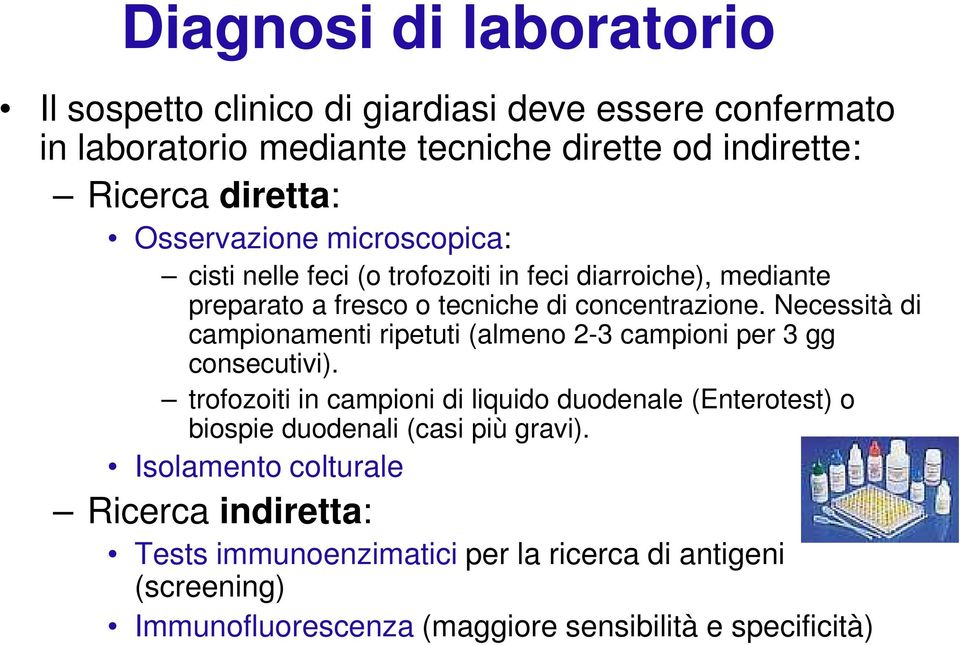 Necessità di campionamenti ripetuti (almeno 2-3 campioni per 3 gg consecutivi).