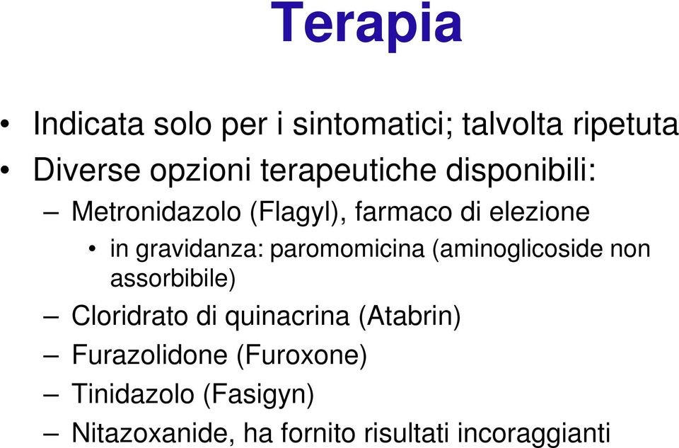 gravidanza: paromomicina (aminoglicoside non assorbibile) Cloridrato di quinacrina